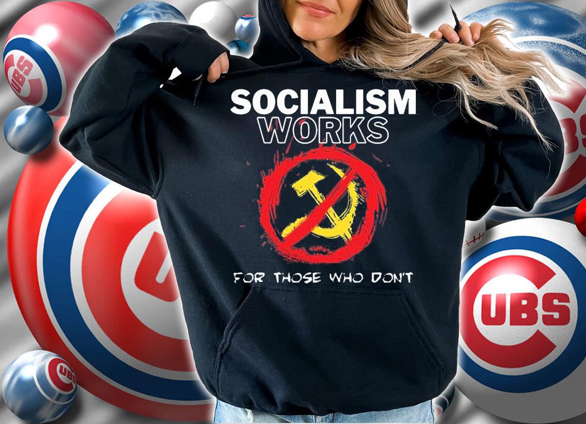 Socialism Works For Those Who Don't T-Shirt t-shirt