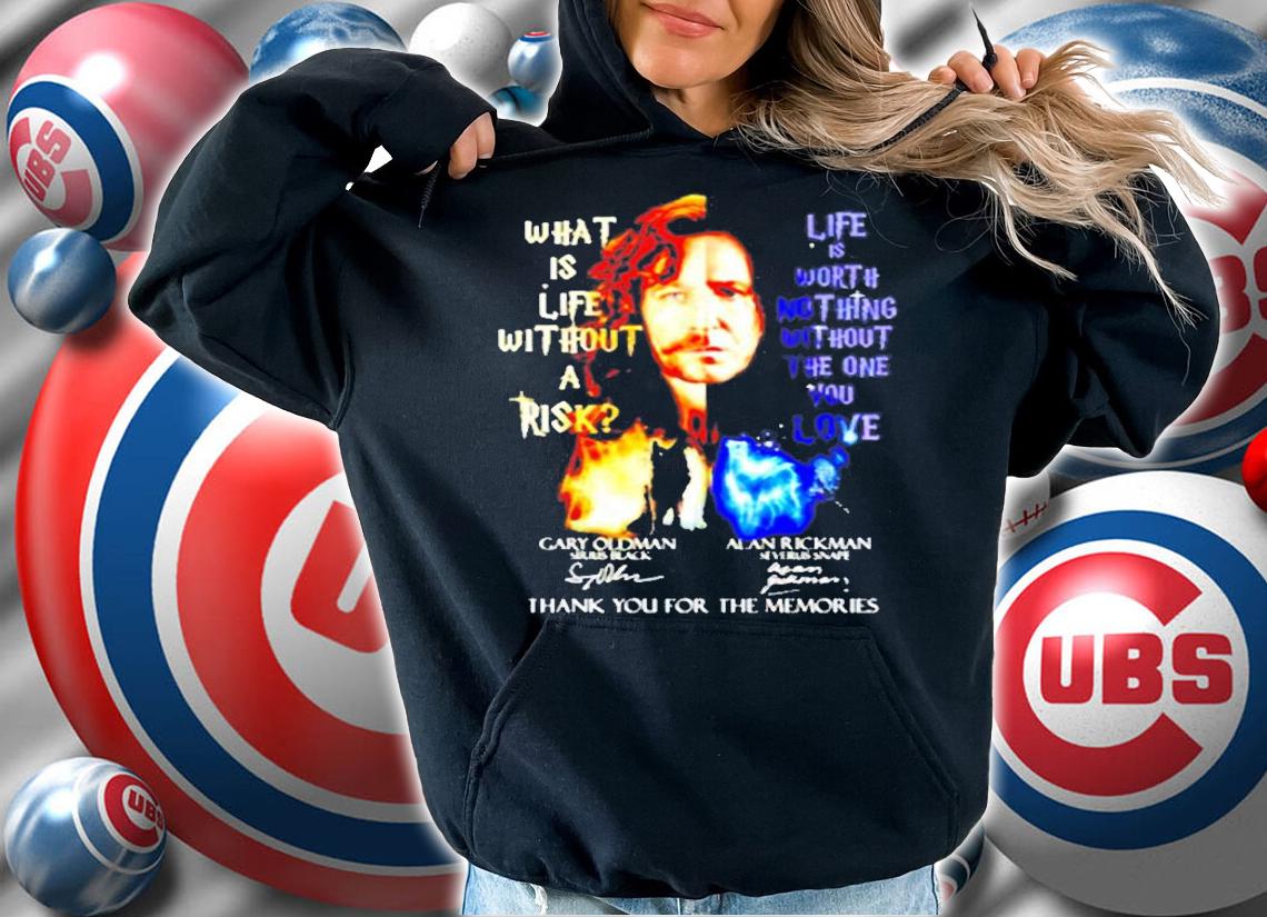 What Is Life Without A Risk Life Is Worth Nothing Without The One You Love Signatures T-Shirt t-shirt hoodie