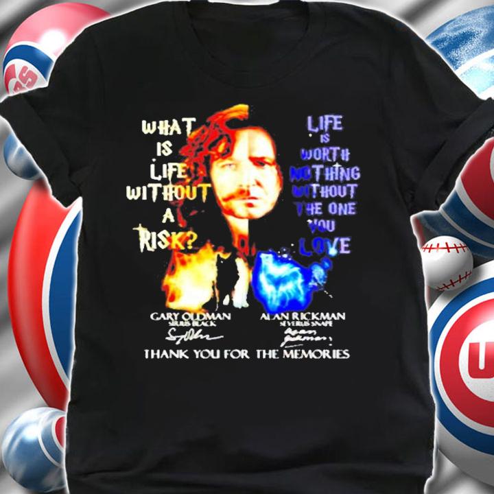 What Is Life Without A Risk Life Is Worth Nothing Without The One You Love Signatures T-Shirt t-shirt shirt