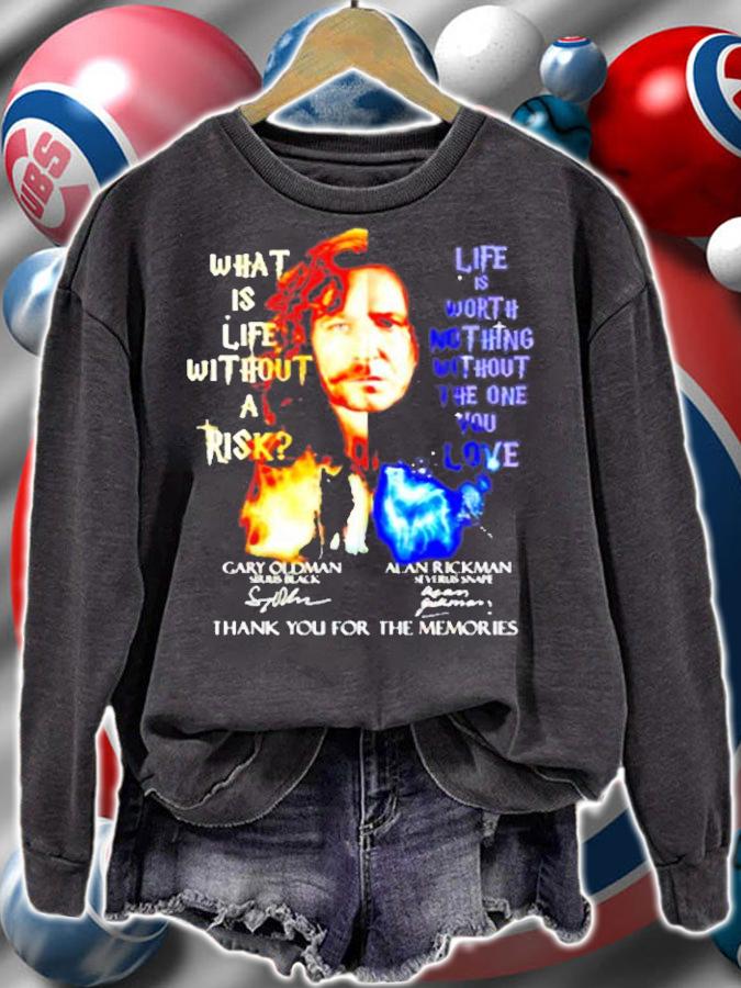 What Is Life Without A Risk Life Is Worth Nothing Without The One You Love Signatures T-Shirt t-shirt sweatshirt