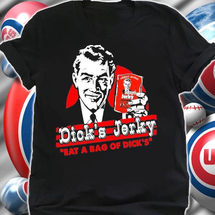 Dick's Jerky Eat A Bag Of Dick's Shirt t-shirt