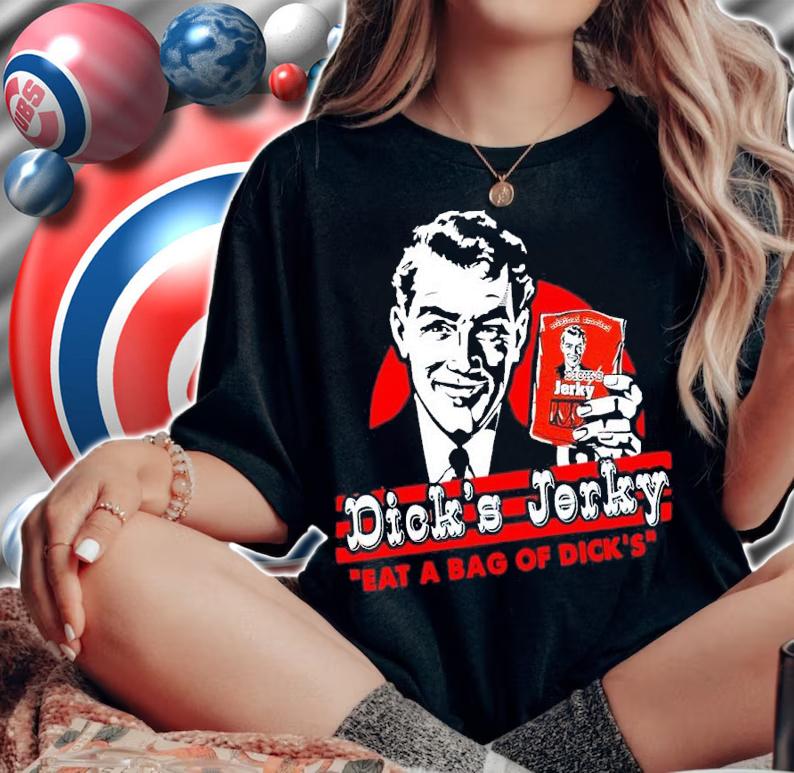 Dick's Jerky Eat A Bag Of Dick's Shirt t-shirt