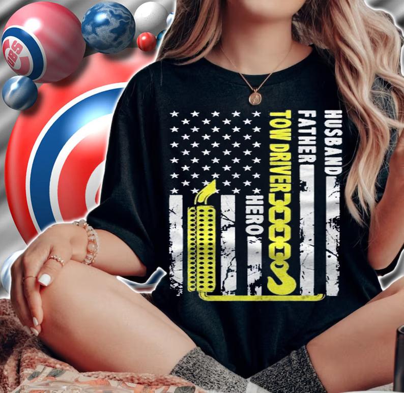 Husband Father Tow Driver Hero American Flag Gift Towing Dad Shirt t-shirt woman shirt