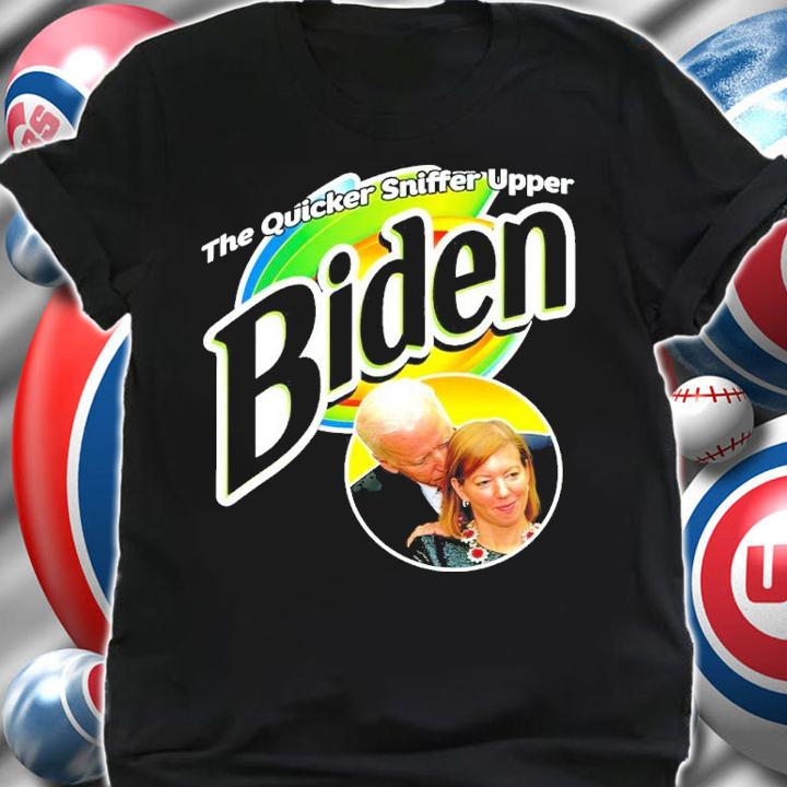 The Quicker Sniffer Upper Biden Shirt t-shirt