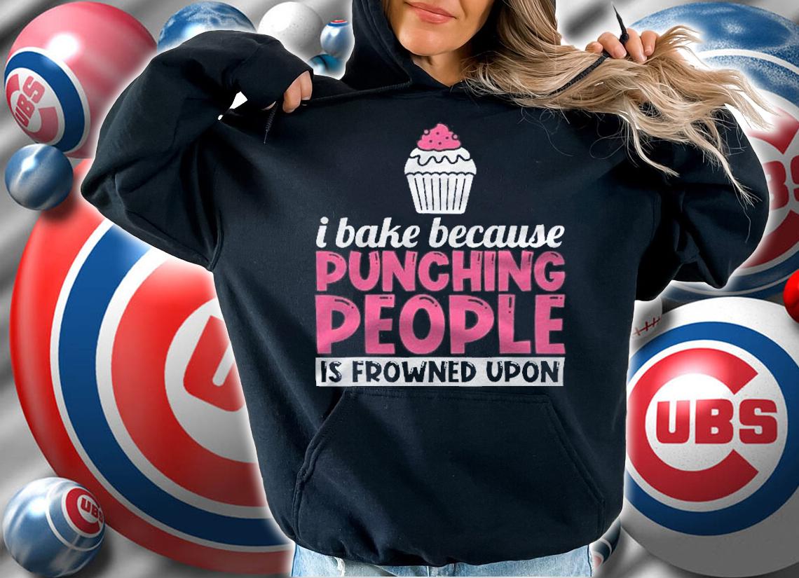 I Bake Because Punching People Is Frowned Upon Cupcake Shirt t-shirt hoodie