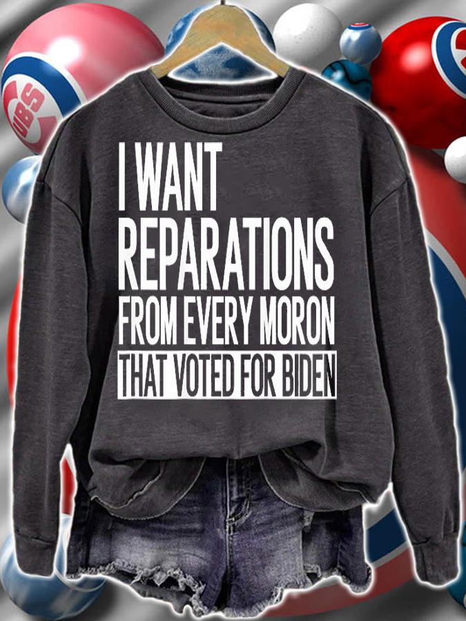 I Want Reparation From Every Moron That Voted For Biden T-Shirt t-shirt sweatshirt