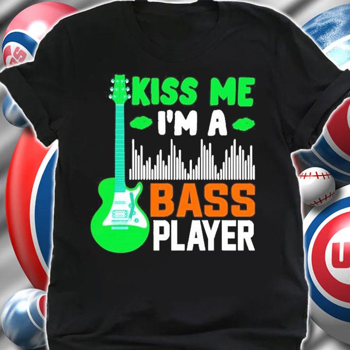 Kiss Me I'm A Bass Player T-Shirt t-shirt