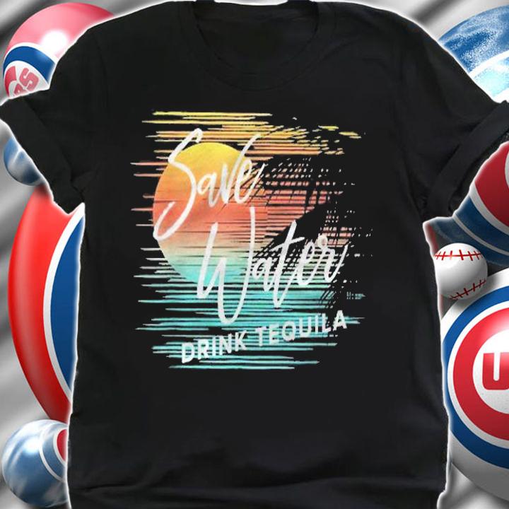 Save Water Drink Tequila Funny Casual Vacation Tropical Shirt t-shirt shirt