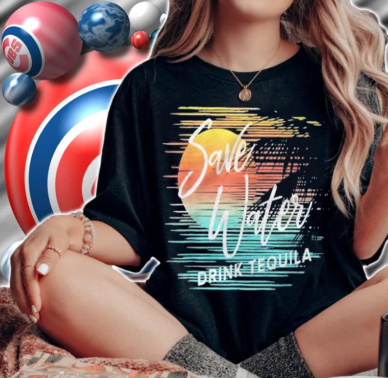 Save Water Drink Tequila Funny Casual Vacation Tropical Shirt t-shirt woman shirt