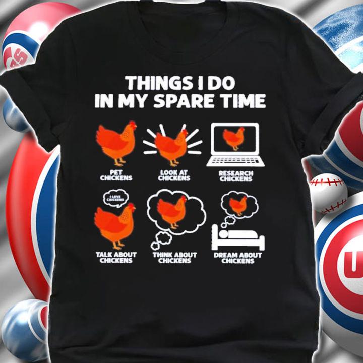 Things I Do In My Spare Time Pet Chickens Look At Chickens Research Chicken Shirt t-shirt