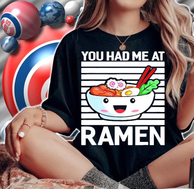 You Had Me At Ramen T-Shirt t-shirt woman shirt