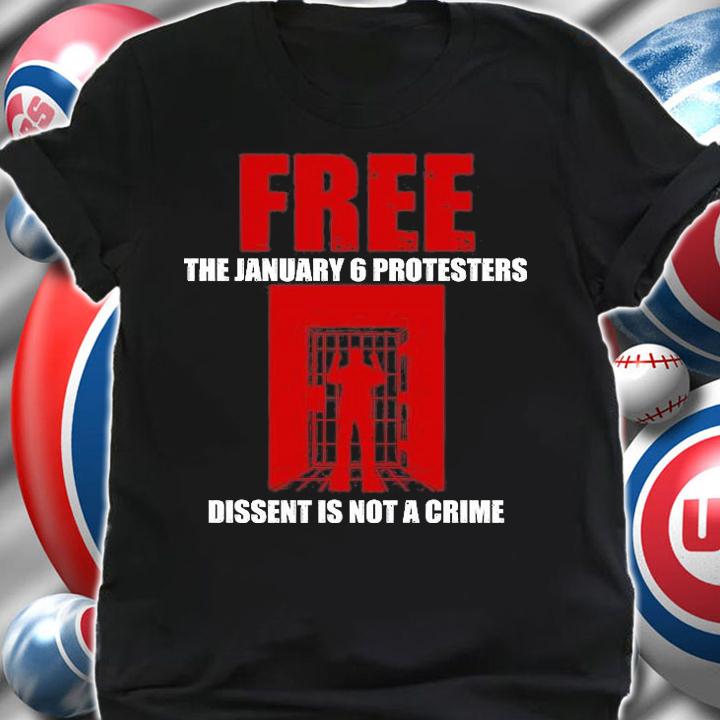 Free The January 6 Protesters Dissent Is Not A Crime T-Shirt t-shirt shirt