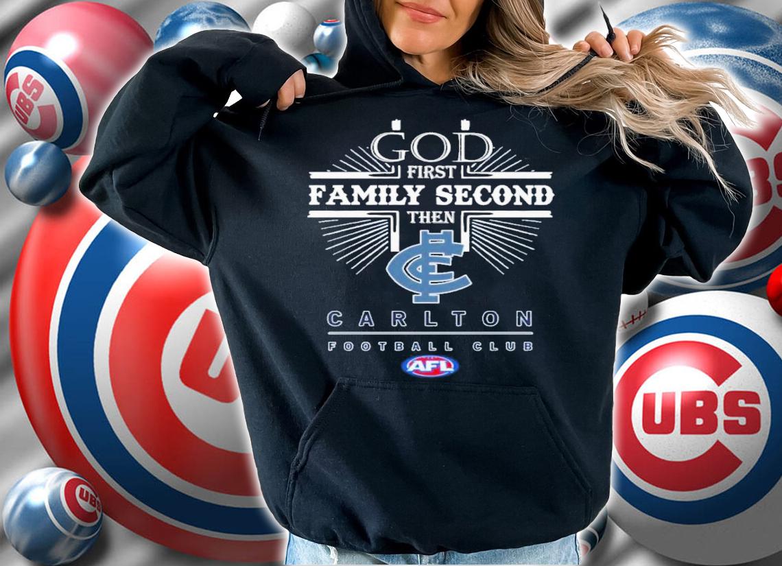 God First Family Second Then Carlton Football Club Shirt t-shirt hoodie