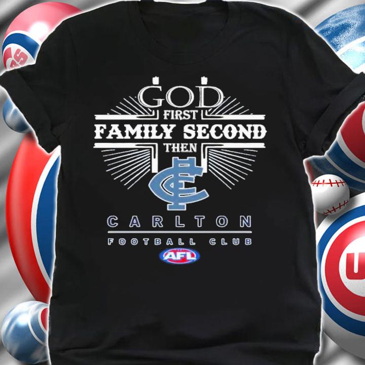 God First Family Second Then Carlton Football Club Shirt t-shirt shirt