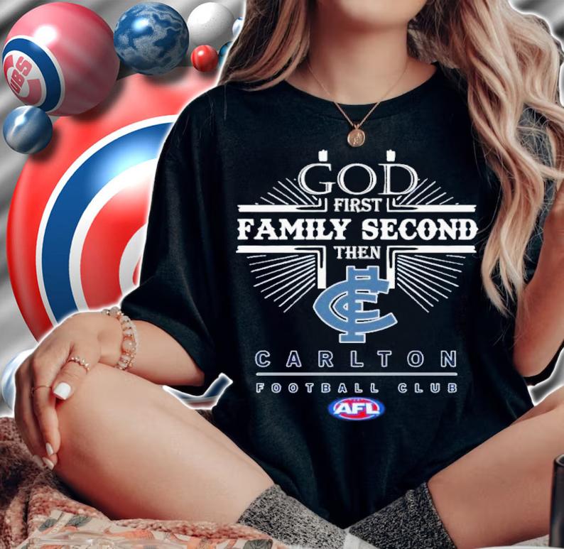 God First Family Second Then Carlton Football Club Shirt t-shirt woman shirt