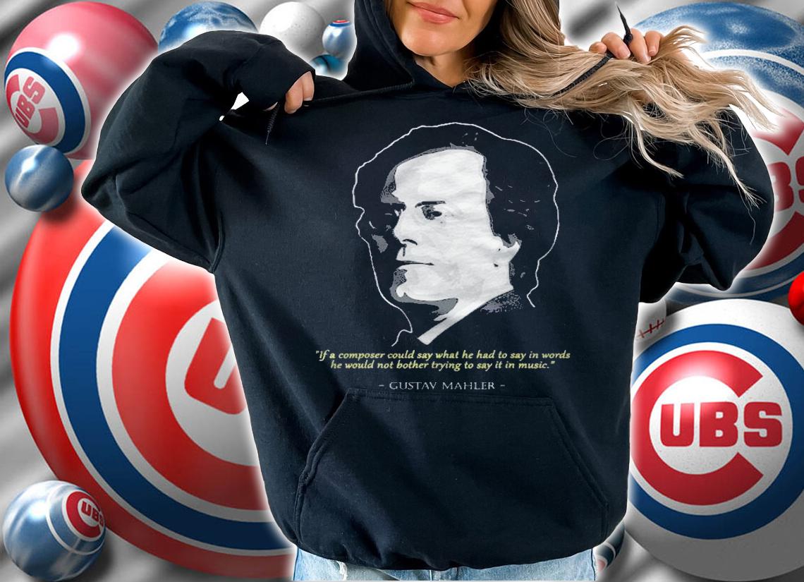 Gustav Mahler Quote Austro Bohemian Romantic Composer Shirt t-shirt hoodie