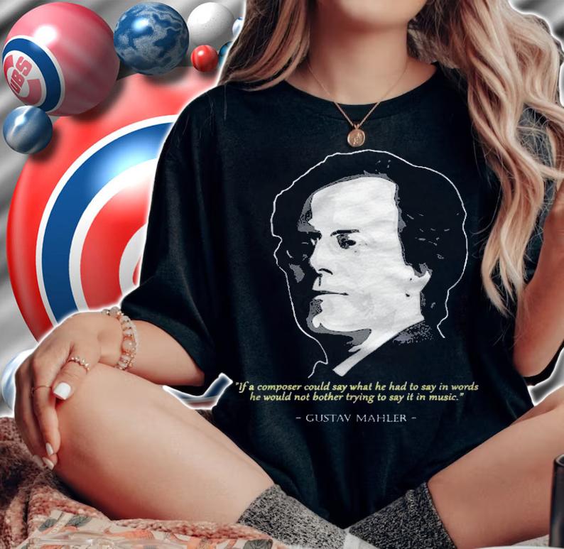 Gustav Mahler Quote Austro Bohemian Romantic Composer Shirt t-shirt woman shirt
