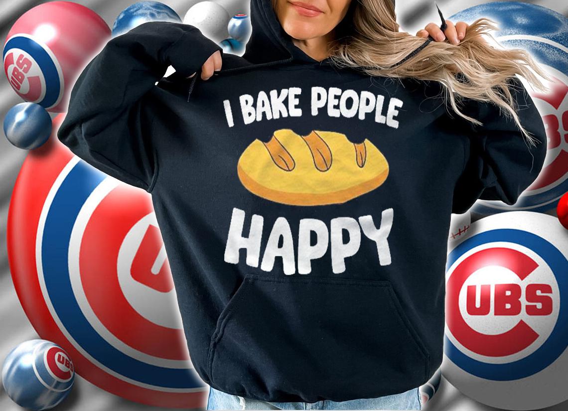 I Bake People Happy Baking Bread Baking Shirt t-shirt hoodie