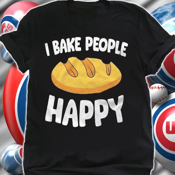 I Bake People Happy Baking Bread Baking Shirt t-shirt shirt