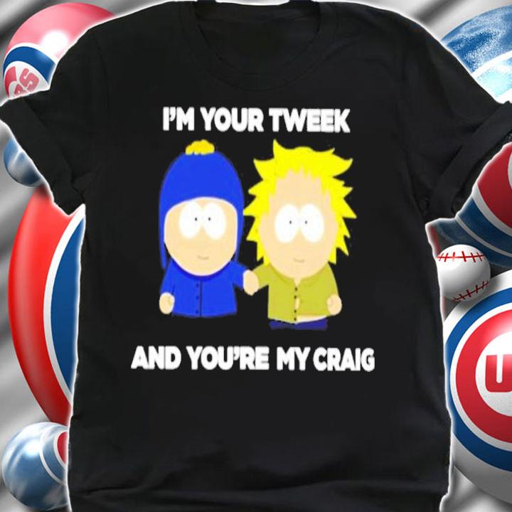 I'm Your Tweek And Youre My Craig Shirt t-shirt shirt