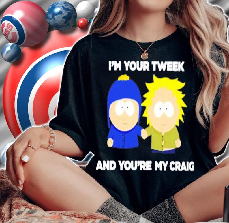 I'm Your Tweek And Youre My Craig Shirt t-shirt woman shirt