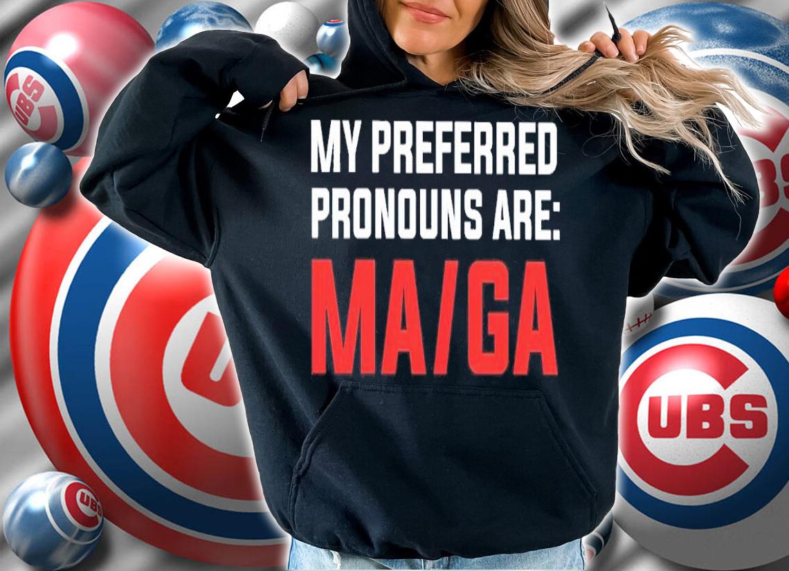 My Preferred Pronouns Are MA GA Shirt t-shirt hoodie