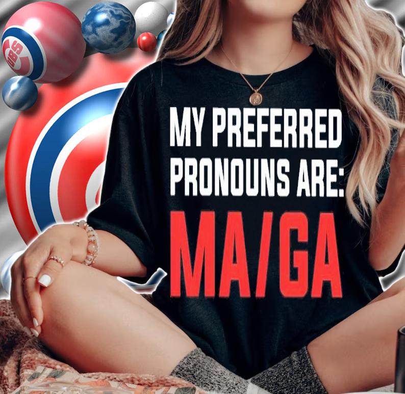 My Preferred Pronouns Are MA GA Shirt t-shirt woman shirt