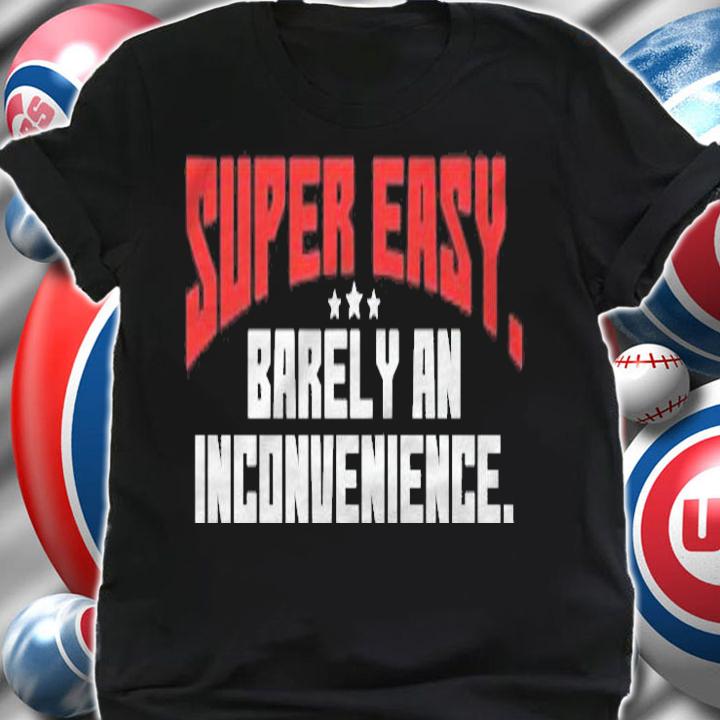 Super Easy Barely An Inconvenience Funny Rant Shirt t-shirt