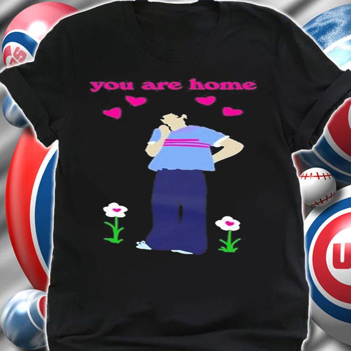 You Are Home T-Shirt t-shirt shirt
