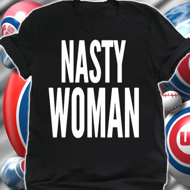 Funny Gift Nasty Woman T-Shirt shirt