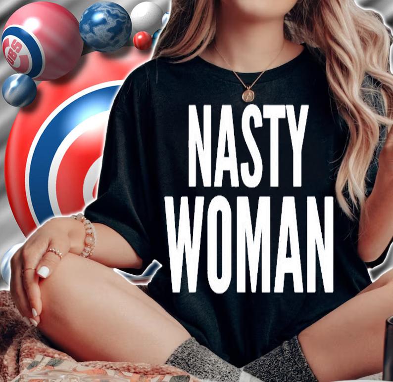 Funny Gift Nasty Woman T-Shirt woman shirt