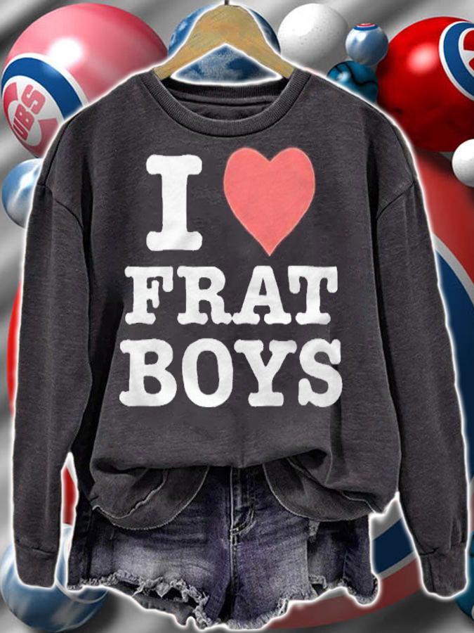 I love Frat boys T-shirt sweatshirt