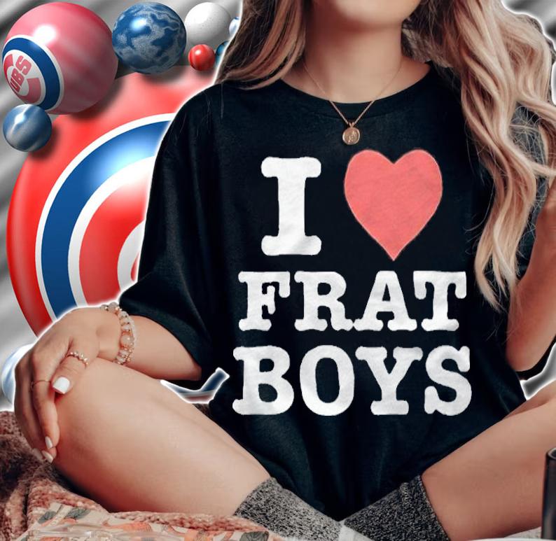 I love Frat boys T-shirt woman shirt