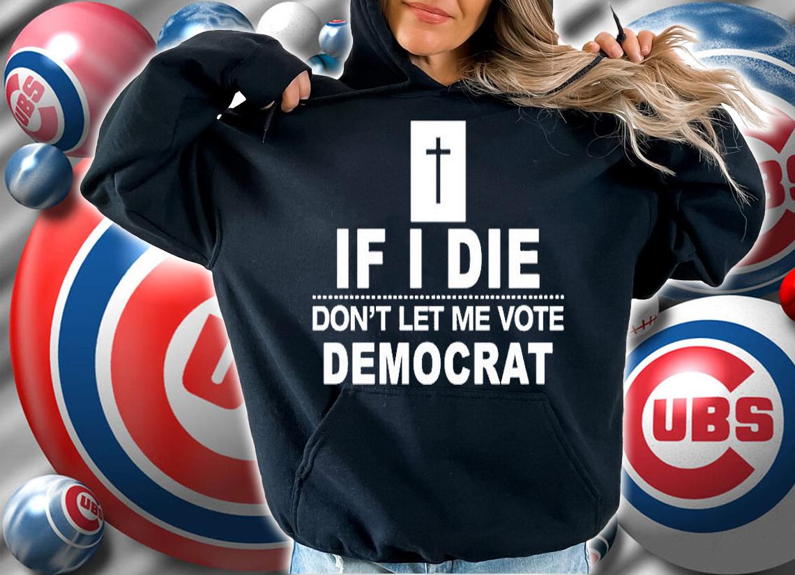 If I Die Dont Let Me Vote Democrat T-Shirt