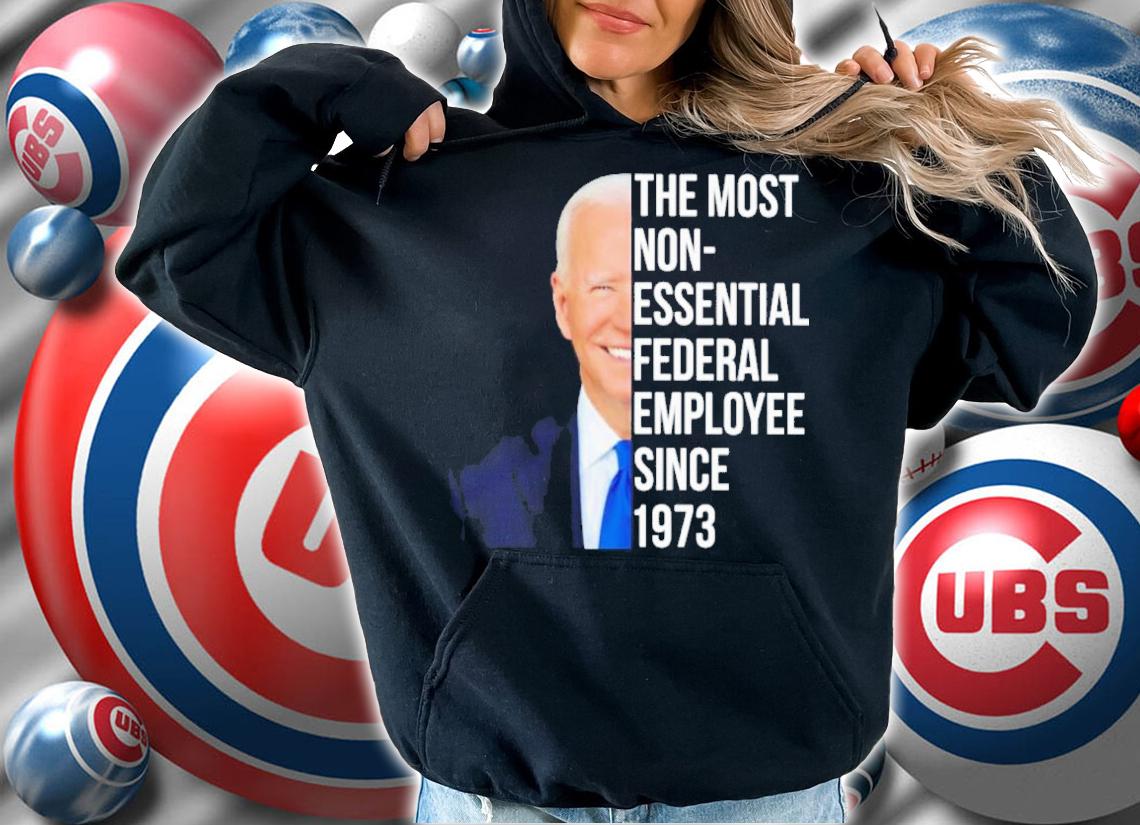 Joe Biden The Most Non-Essential Federal Employee Since 1973 Shirt
