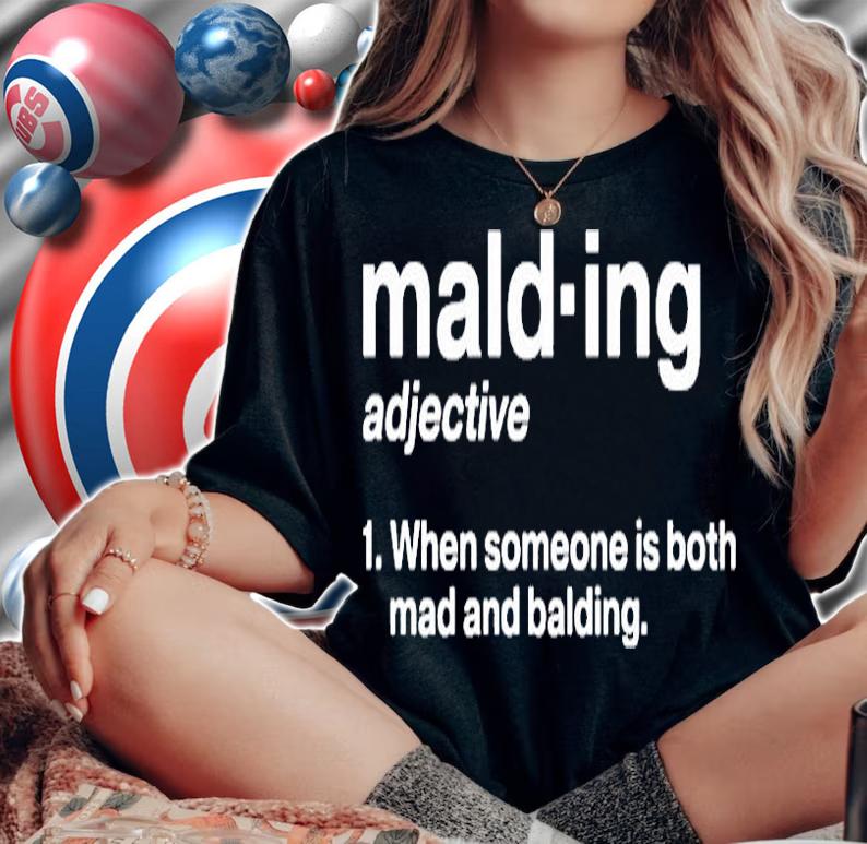 Malding Adjective When Someone Is Both Mad And Balding T-Shirt