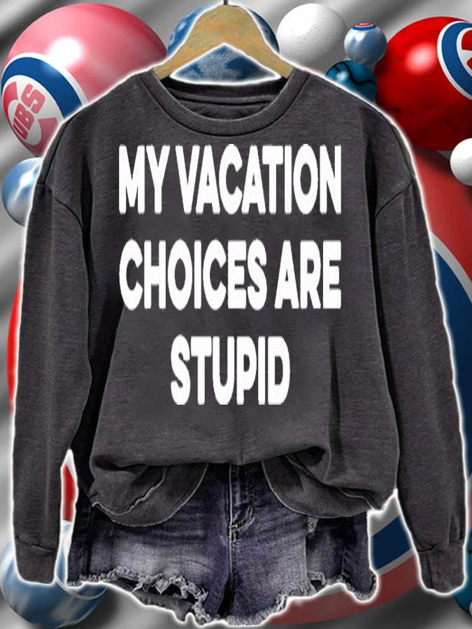 My Vacation Choices Are Stupid Shirt sweatshirt