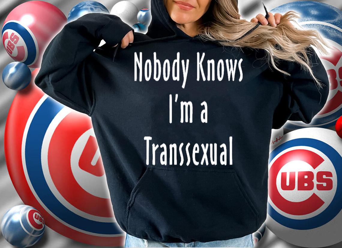 Nobody Knows Im A Transsexual T-Shirt hoodie