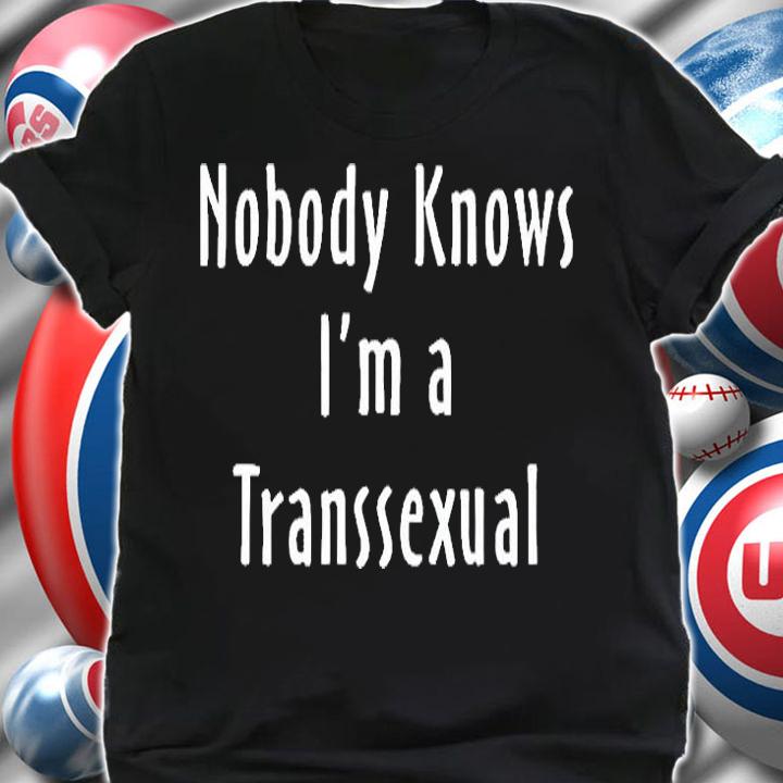 Nobody Knows Im A Transsexual T-Shirt shirt