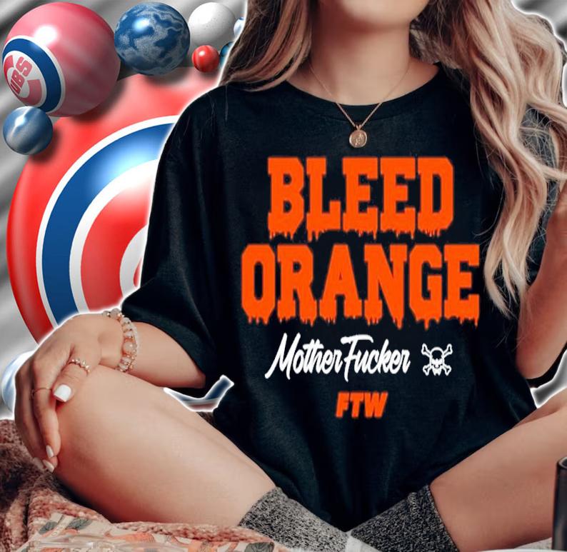 Official Bleed Orange Mother Fucker FTW Shirt