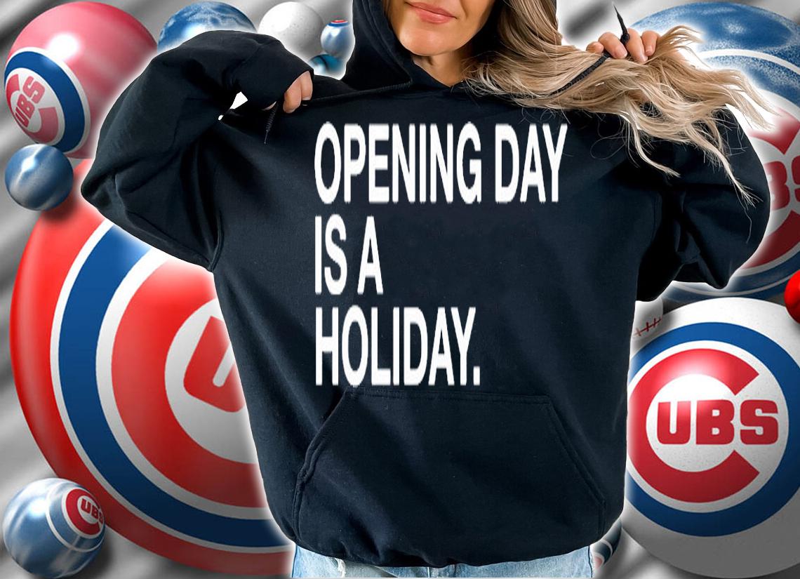 Opening Day Is A Holiday T-Shirt hoodie