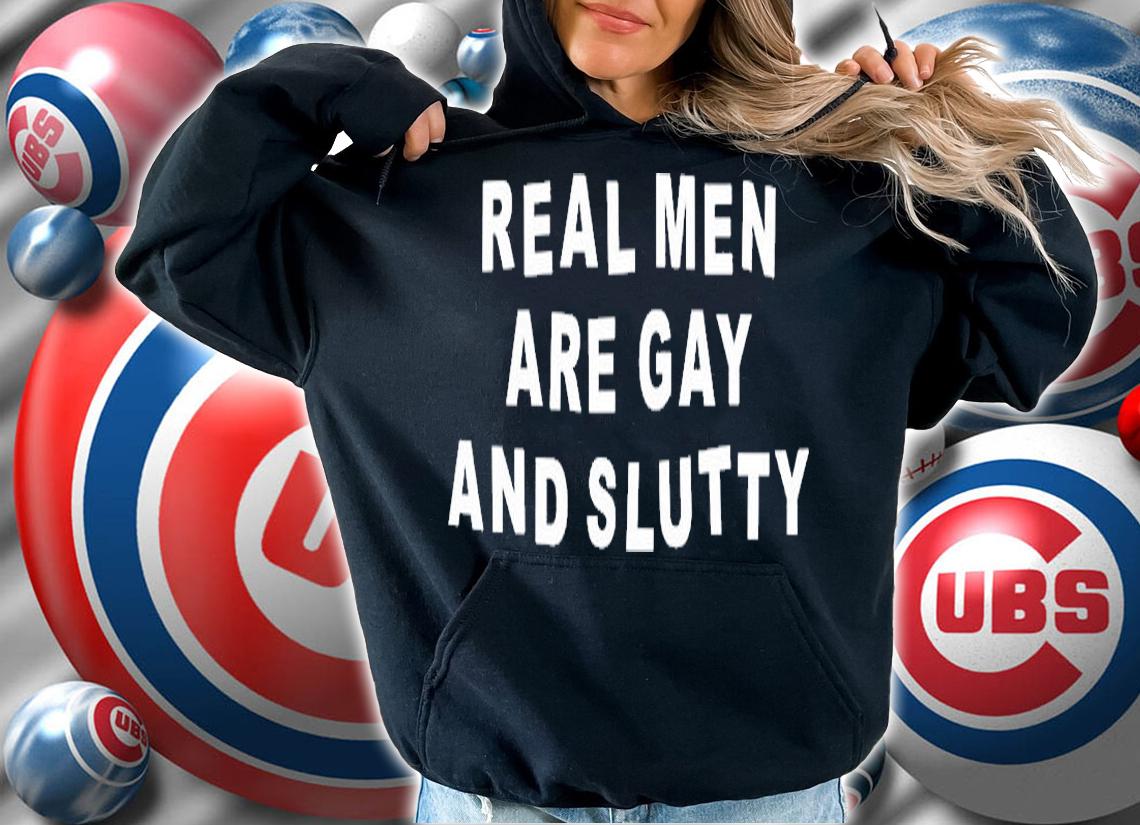 Real Men Are Gay And Slutty T-Shirt hoodie