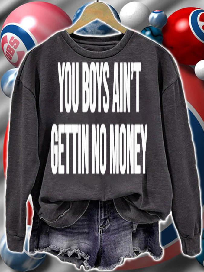 You Boys Aint Gettin No Money Shirt sweatshirt