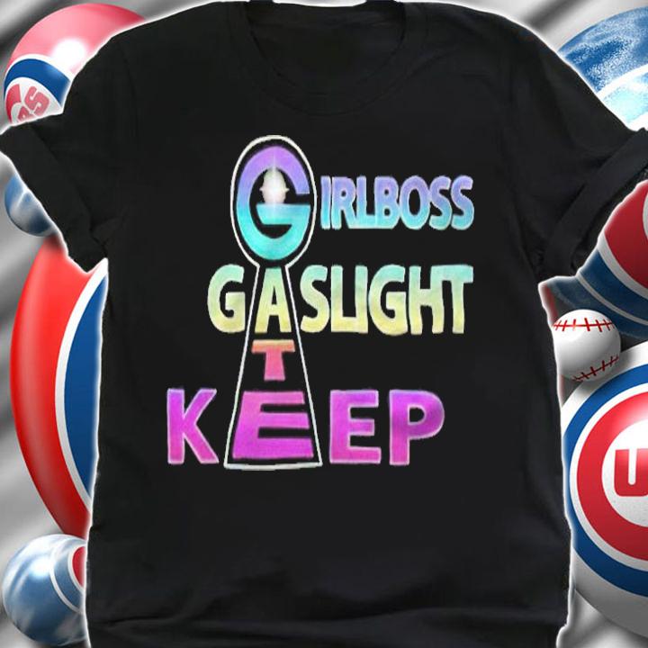Girlboss Gaslight Keep Gate T-shirt shirt