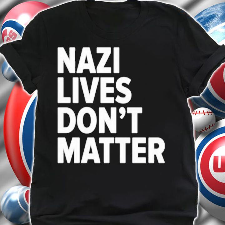 Nazi Lives Dont Matter Shirt