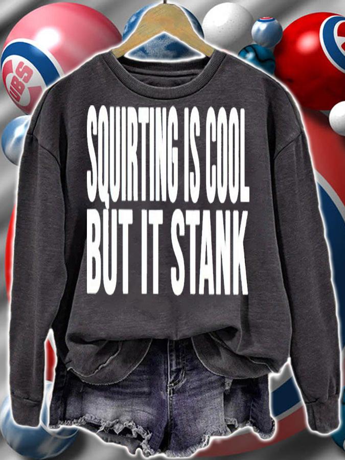 Squirting Is Cool But It Stank Shirt sweatshirt