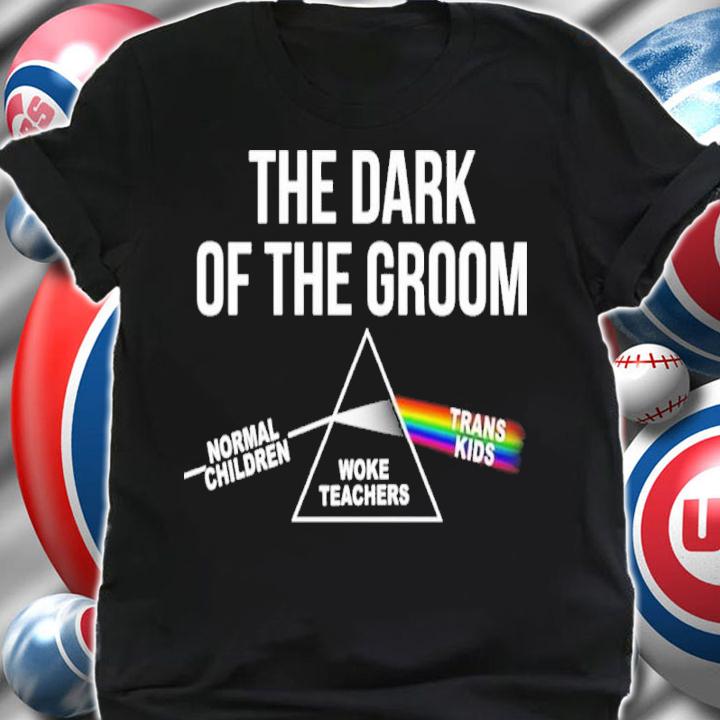 The Dark Of The Groom Normal Children Woke Teachers Trans Kids Shirt