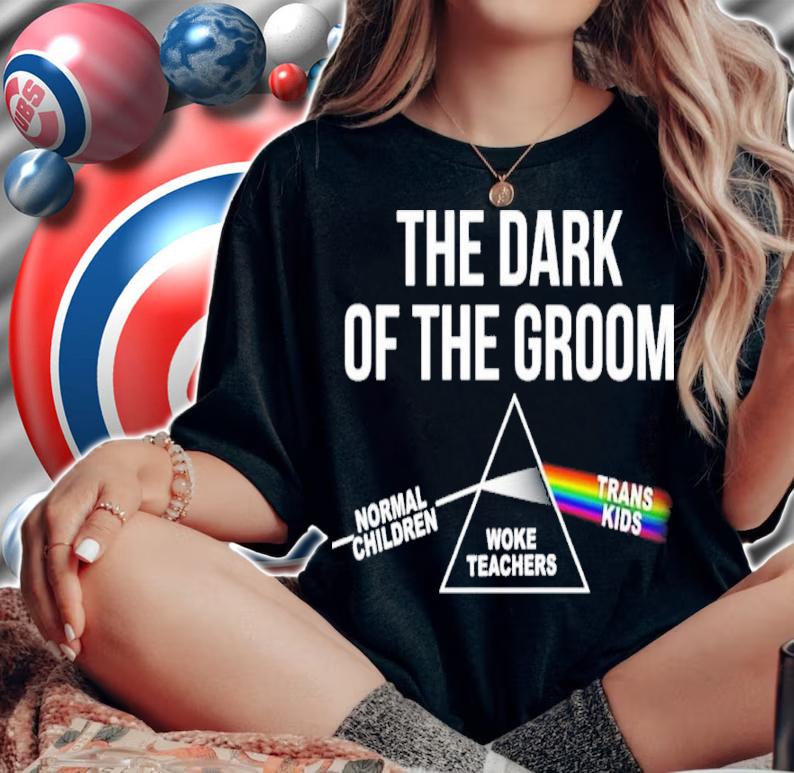 The Dark Of The Groom Normal Children Woke Teachers Trans Kids Shirt