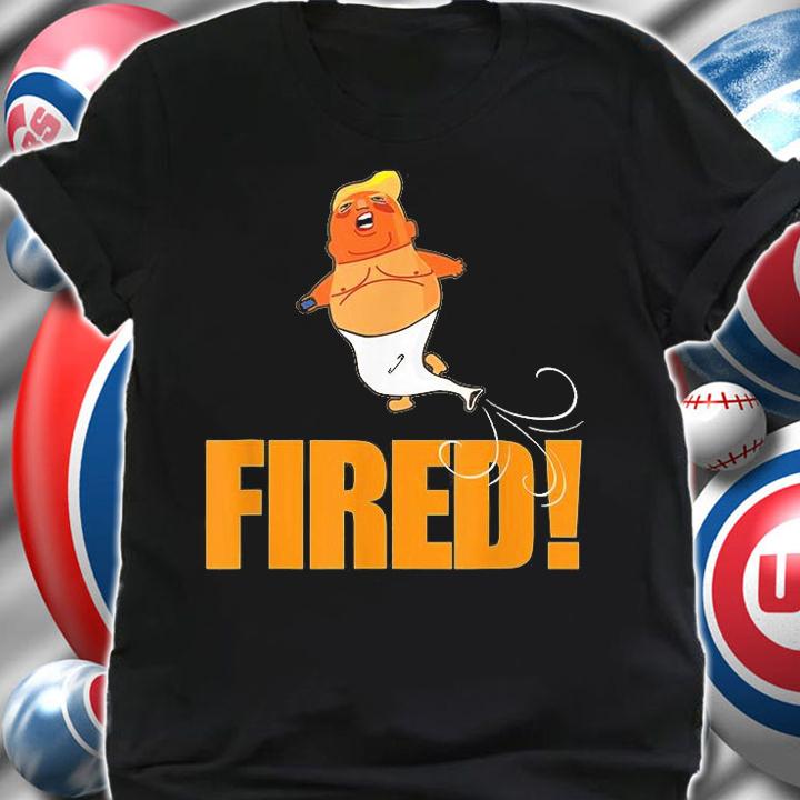 Trump Fired Baby Trump Balloon Deflating T-Shirt