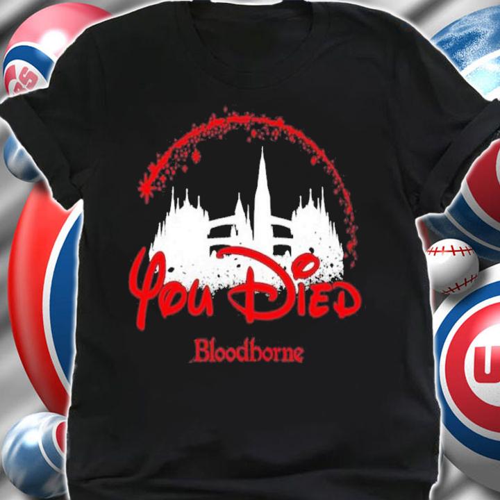 You Died Disney Bloodborne Shirt shirt